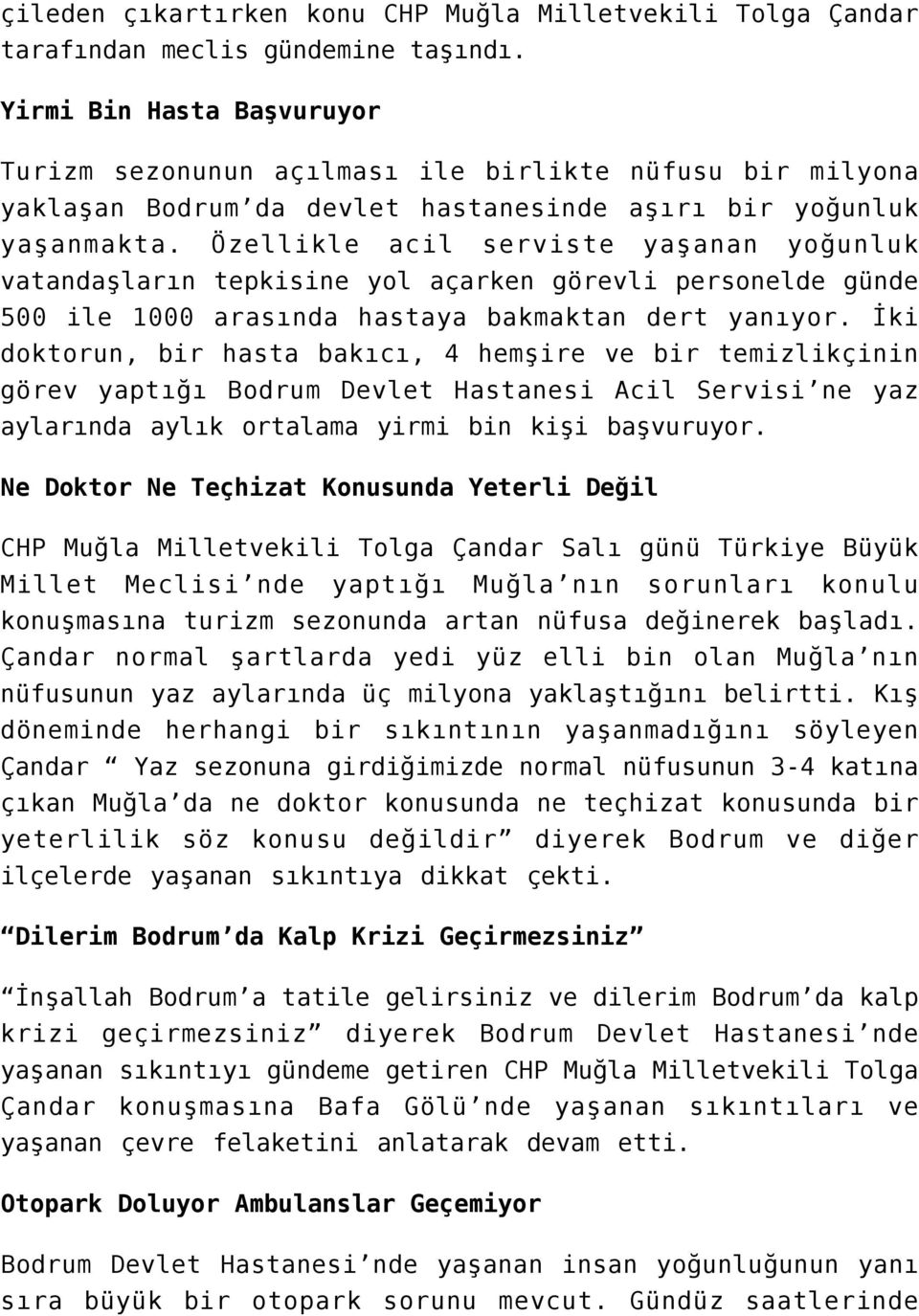 Özellikle acil serviste yaşanan yoğunluk vatandaşların tepkisine yol açarken görevli personelde günde 500 ile 1000 arasında hastaya bakmaktan dert yanıyor.