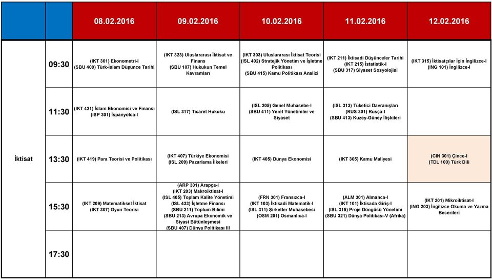 101) İngilizce-I 11:30 (IKT 421) İslam Ekonomisi ve Finansı (ISP 301) İspanyolca-I (ISL 317) Ticaret Hukuku (ISL 205) Genel Muhasebe-I (SBU 411) Yerel Yönetimler ve Siyaset (ISL 313) Tüketici