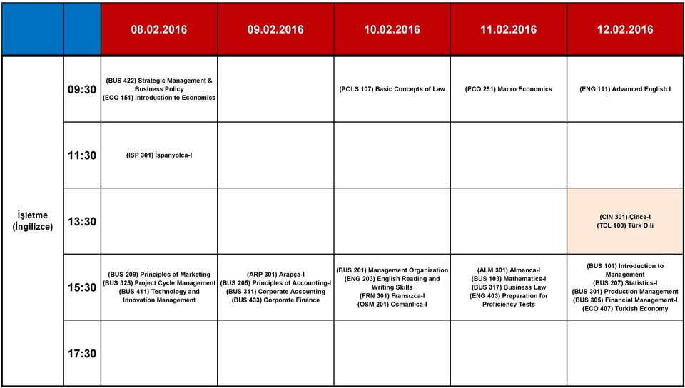 (BUS 311) Corporate Accounting (BUS 433) Corporate Finance (BUS 201) Management Organization (ENG 203) English Reading and Writing Skills (FRN 301) Fransızca-I (OSM 201) Osmanlıca-I (BUS 103)