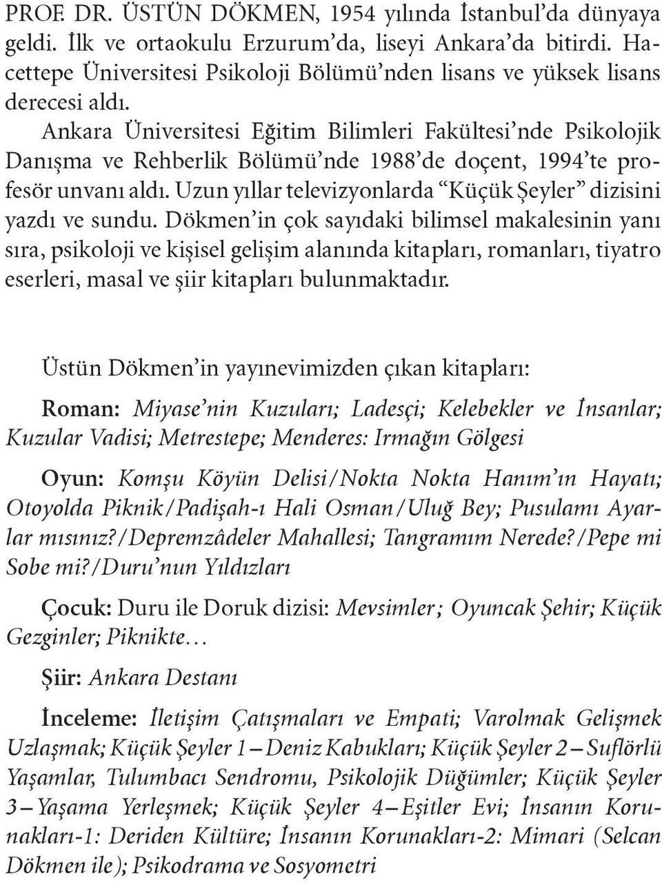 Ankara Üniversitesi Eğitim Bilimleri Fakültesi nde Psi kolojik Danışma ve Reh berlik Bölümü nde 1988 de doçent, 1994 te profesör unvanı aldı.