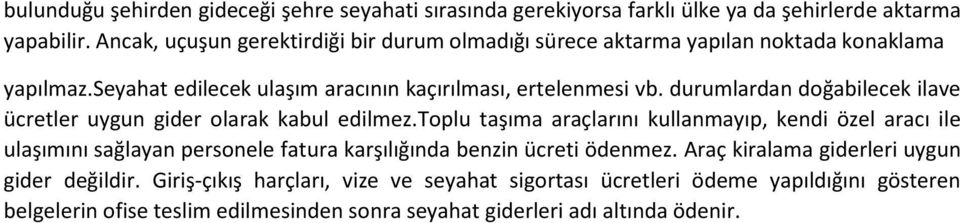 durumlardan doğabilecek ilave ücretler uygun gider olarak kabul edilmez.