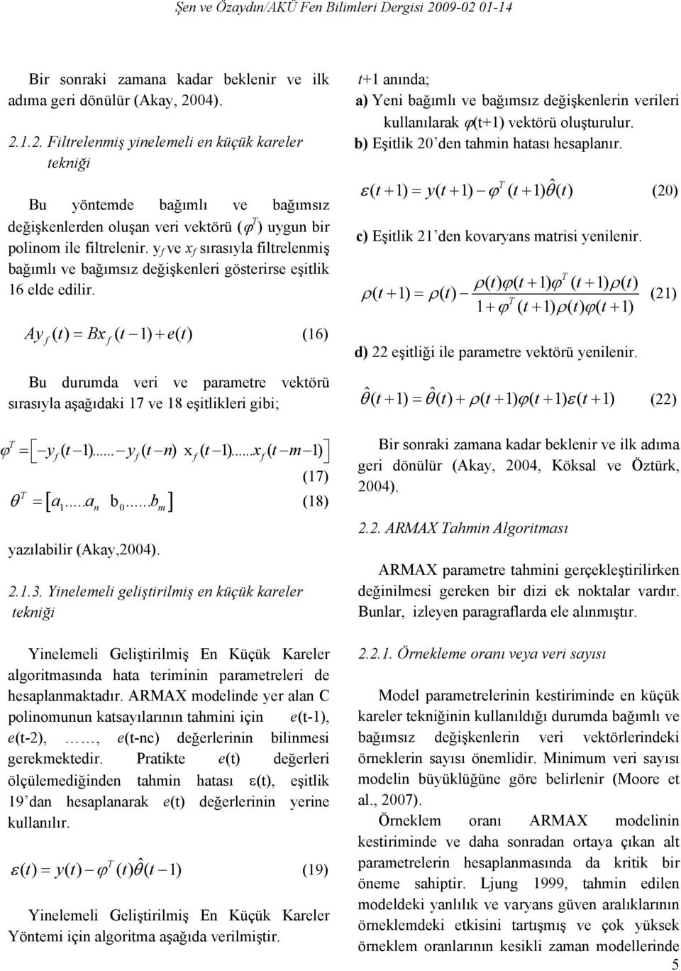 y f ve x f sırasıyla filrelemiş bağımlı ve bağımsız değişkeleri göserirse eşilik 6 elde edilir.