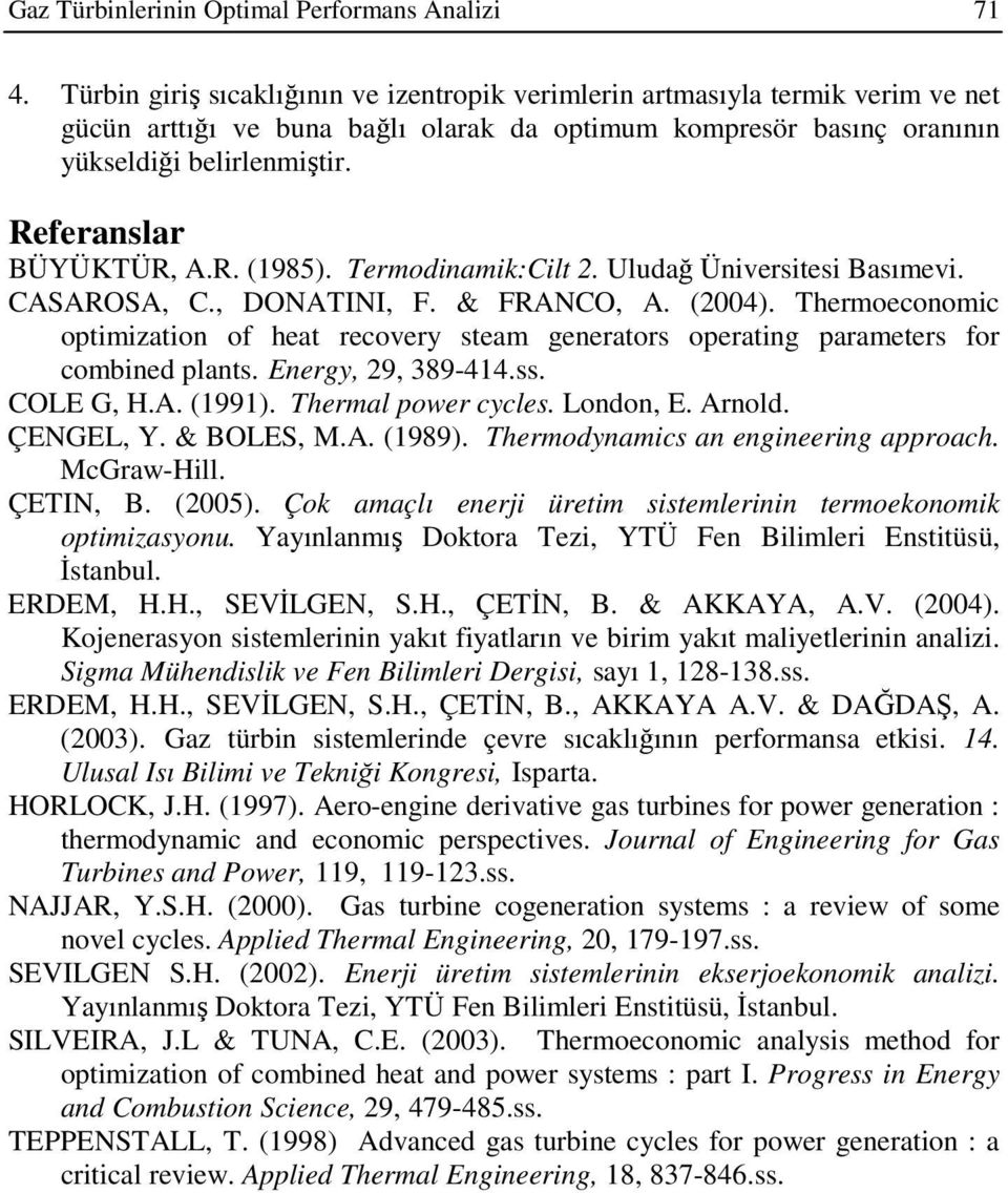 Referanslar BÜYÜKTÜR, A.R. (1985). Termodinamik:Cilt 2. Uludağ Üniversitesi Basımevi. CASAROSA, C., DONATINI, F. & FRANCO, A. (24).