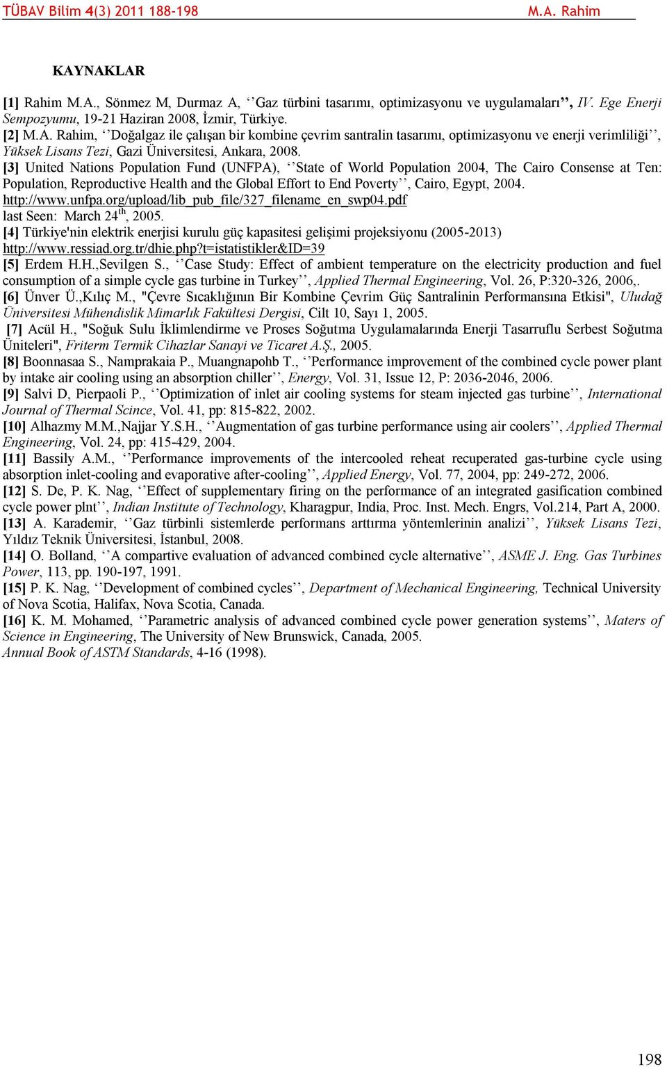 Population 2004, The Cairo Consense at Ten: Population, Reproductive Health and the Global Effort to End Poverty, Cairo, Egypt, 2004 http://wwwunfpaorg/upload/lib_pub_file/327_filename_en_swp04pdf