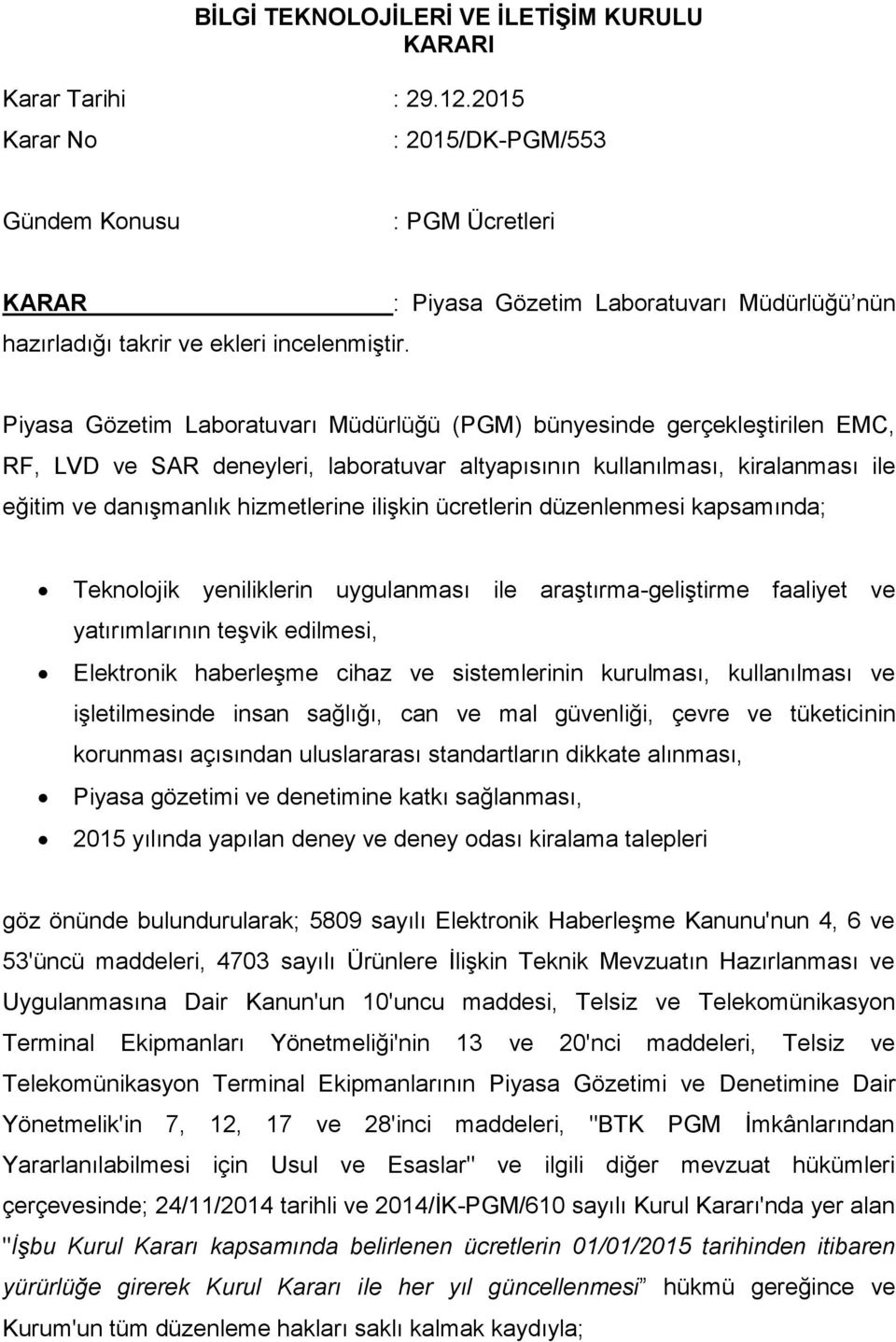 ile eğitim ve danışmanlık hizmetlerine ilişkin ücretlerin düzenlenmesi kapsamında; Teknolojik yeniliklerin uygulanması ile araştırma-geliştirme faaliyet ve yatırımlarının teşvik edilmesi, Elektronik