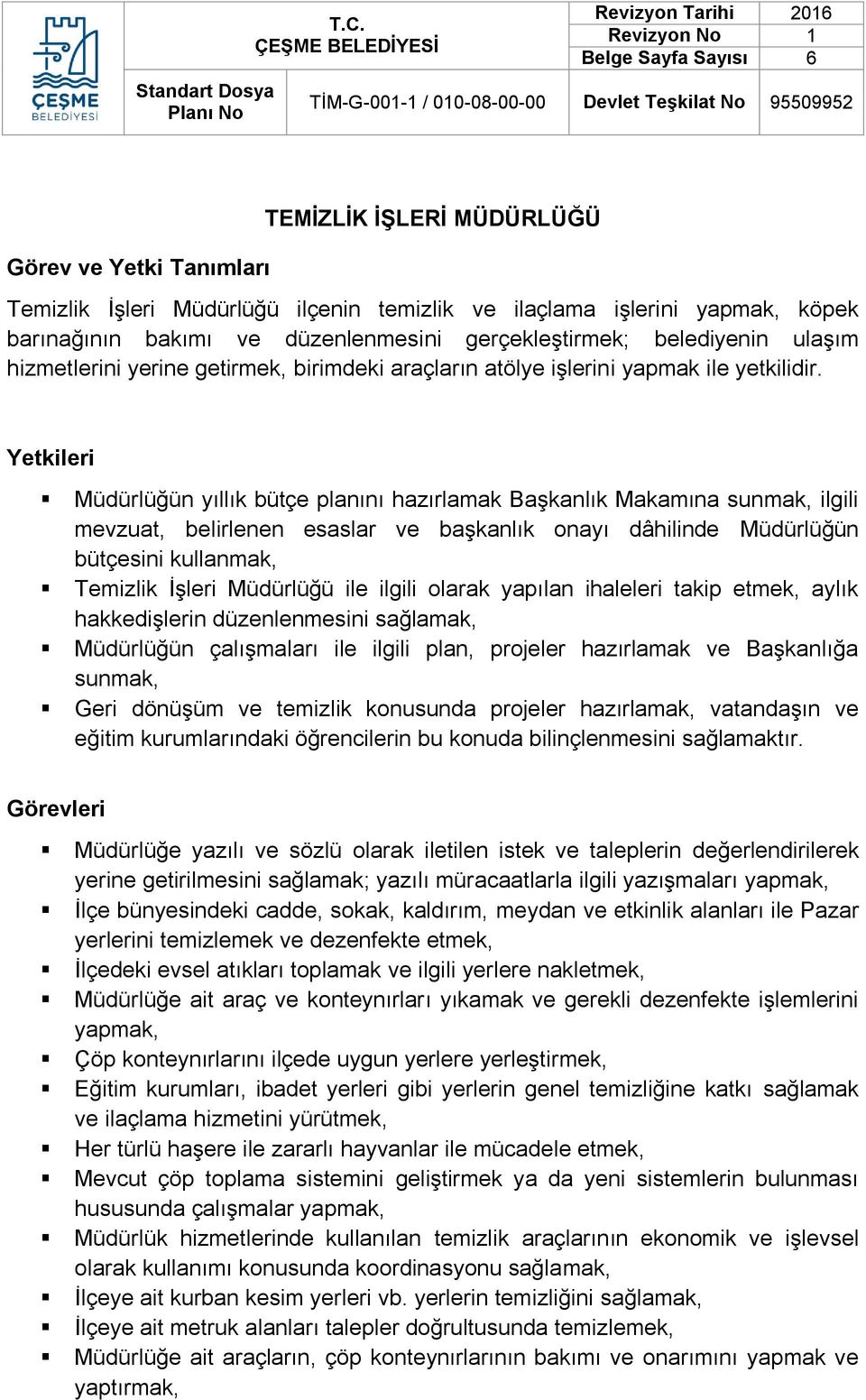 Müdürlüğün yıllık bütçe planını hazırlamak Başkanlık Makamına sunmak, ilgili mevzuat, belirlenen esaslar ve başkanlık onayı dâhilinde Müdürlüğün bütçesini kullanmak, Temizlik İşleri Müdürlüğü ile