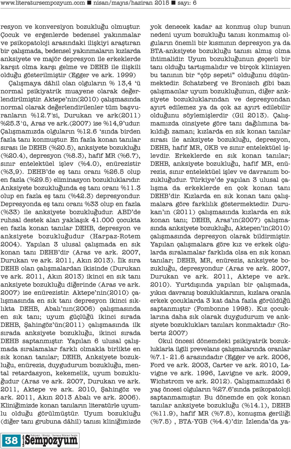 Schatzberg ve Bronisch gibi bazı çalışmacılar uyum bozukluğunun, diğer anksiyete bozukluklarından ve depresyondan ayırt edilemez ya da çok az ayırt edilebilir olduğunu söylemişlerdir (Gil 2013).