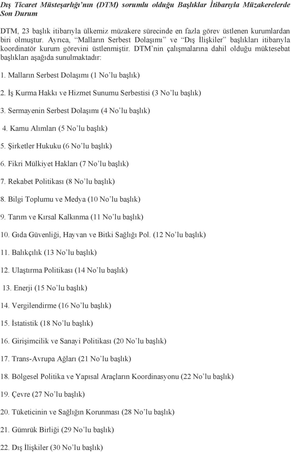 Malların Serbest Dolaşımı (1 No lu başlık) 2. İş Kurma Hakkı ve Hizmet Sunumu Serbestisi (3 No lu başlık) 3. Sermayenin Serbest Dolaşımı (4 No lu başlık) 4. Kamu Alımları (5 No lu başlık) 5.