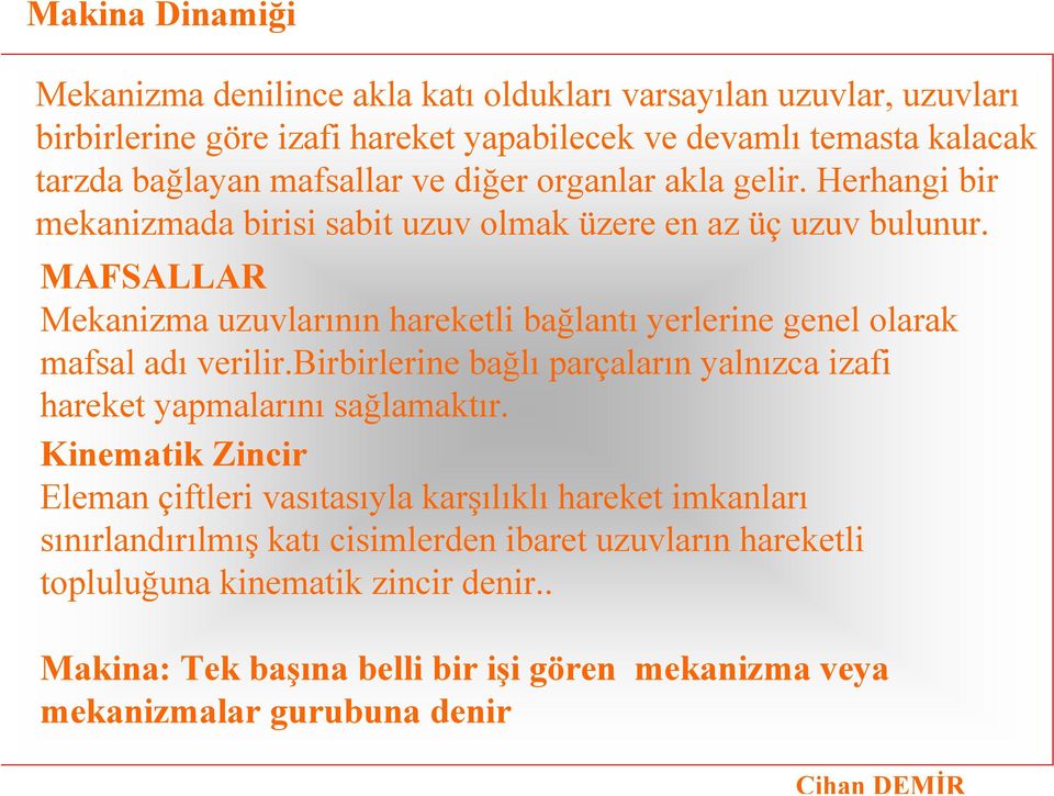 MAFSALLAR Mekanizma uzuvlarının hareketli bağlantı yerlerine genel olarak mafsal adı verilir.birbirlerine bağlı parçaların yalnızca izafi hareket yapmalarını sağlamaktır.