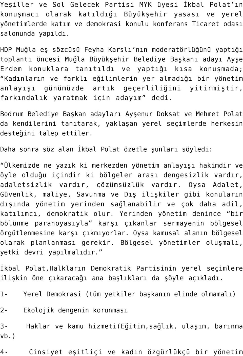 eğilimlerin yer almadığı bir yönetim anlayışı günümüzde artık geçerliliğini yitirmiştir, farkındalık yaratmak için adayım dedi.