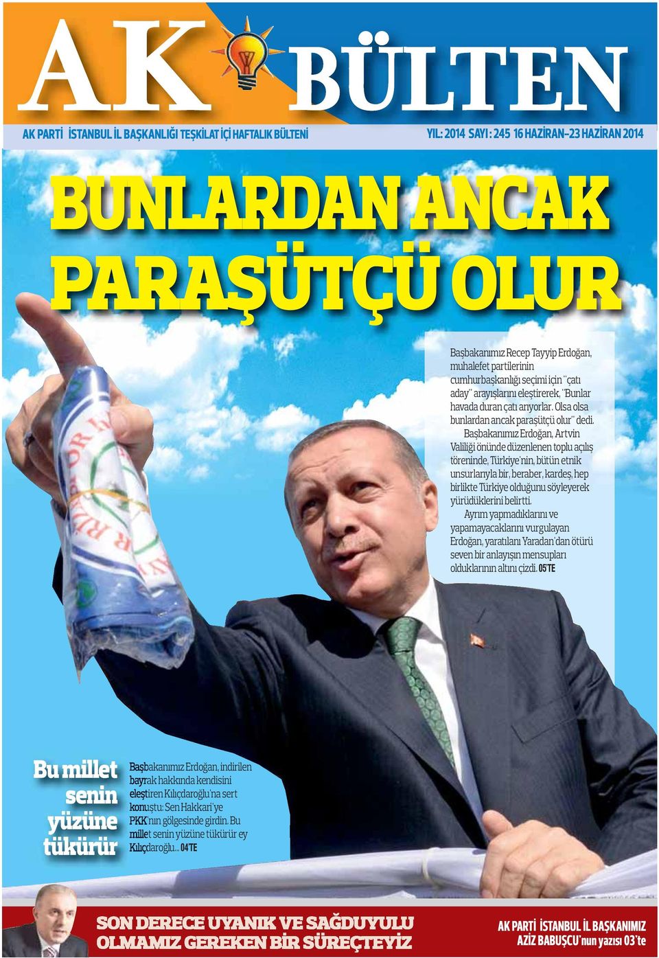 Başbakanımız Erdoğan, Artvin Valiliği önünde düzenlenen toplu açılış töreninde, Türkiye'nin, bütün etnik unsurlarıyla bir, beraber, kardeş, hep birlikte Türkiye olduğunu söyleyerek yürüdüklerini