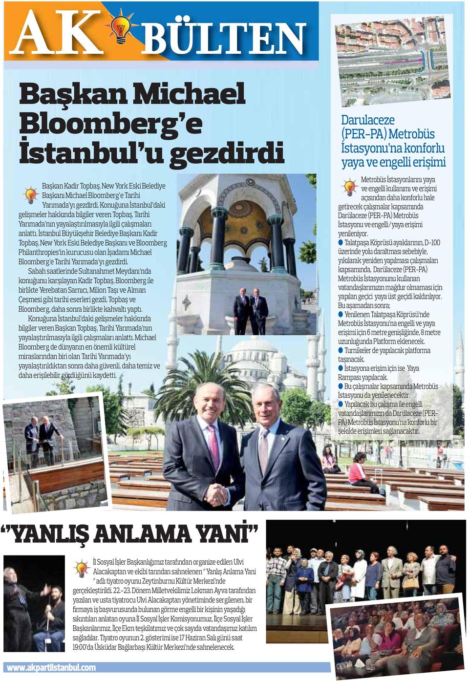 İstanbul Büyükşehir Belediye Başkanı Kadir Topbaş, New York Eski Belediye Başkanı ve Bloomberg Philanthropies in kurucusu olan İşadamı Michael Bloomberg e Tarihi Yarımada yı gezdirdi.