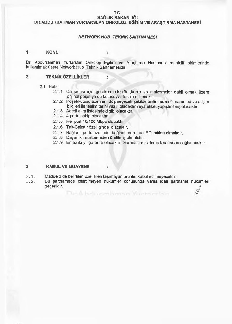 kablo vb malzemeler dahil olmak üzere Poşet/kutusu üzerine düşmeyecek şekilde teslim eden firmanın ad ve erişim Adedi alım listesindeki gibi olacaktır. 4 porta sahip olacaktır.