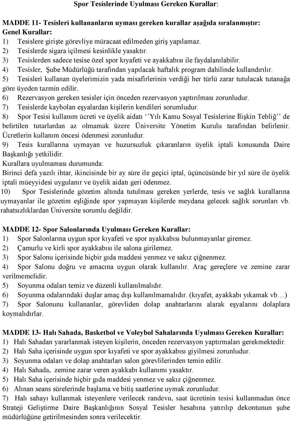 4) Tesisler, Şube Müdürlüğü tarafından yapılacak haftalık program dahilinde kullandırılır.