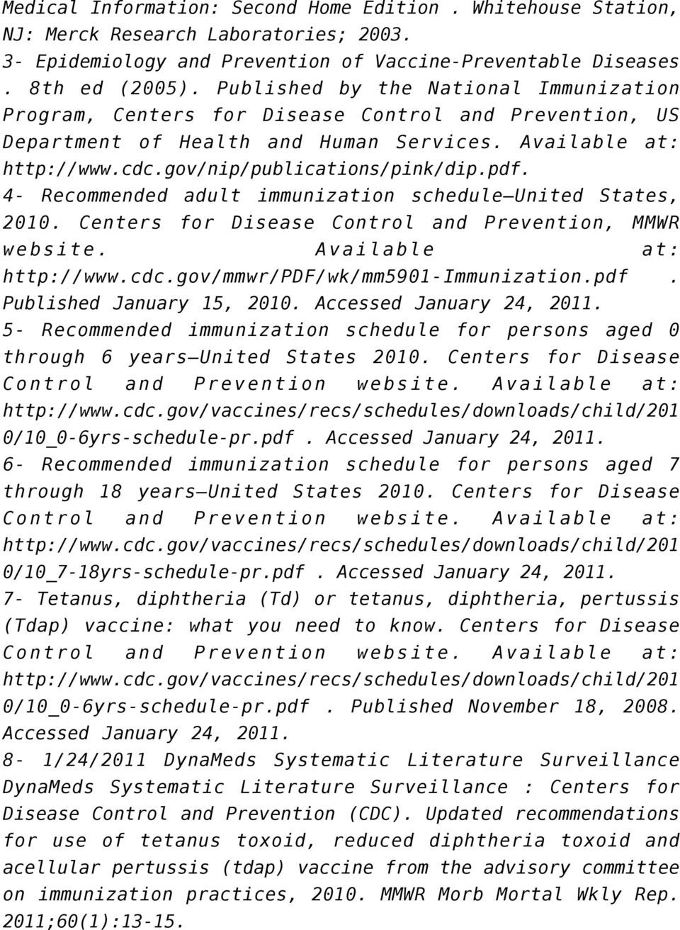 4- Recommended adult immunization schedule United States, 2010. Centers for Disease Control and Prevention, MMWR website. Available at: http://www.cdc.gov/mmwr/pdf/wk/mm5901-immunization.pdf. Published January 15, 2010.