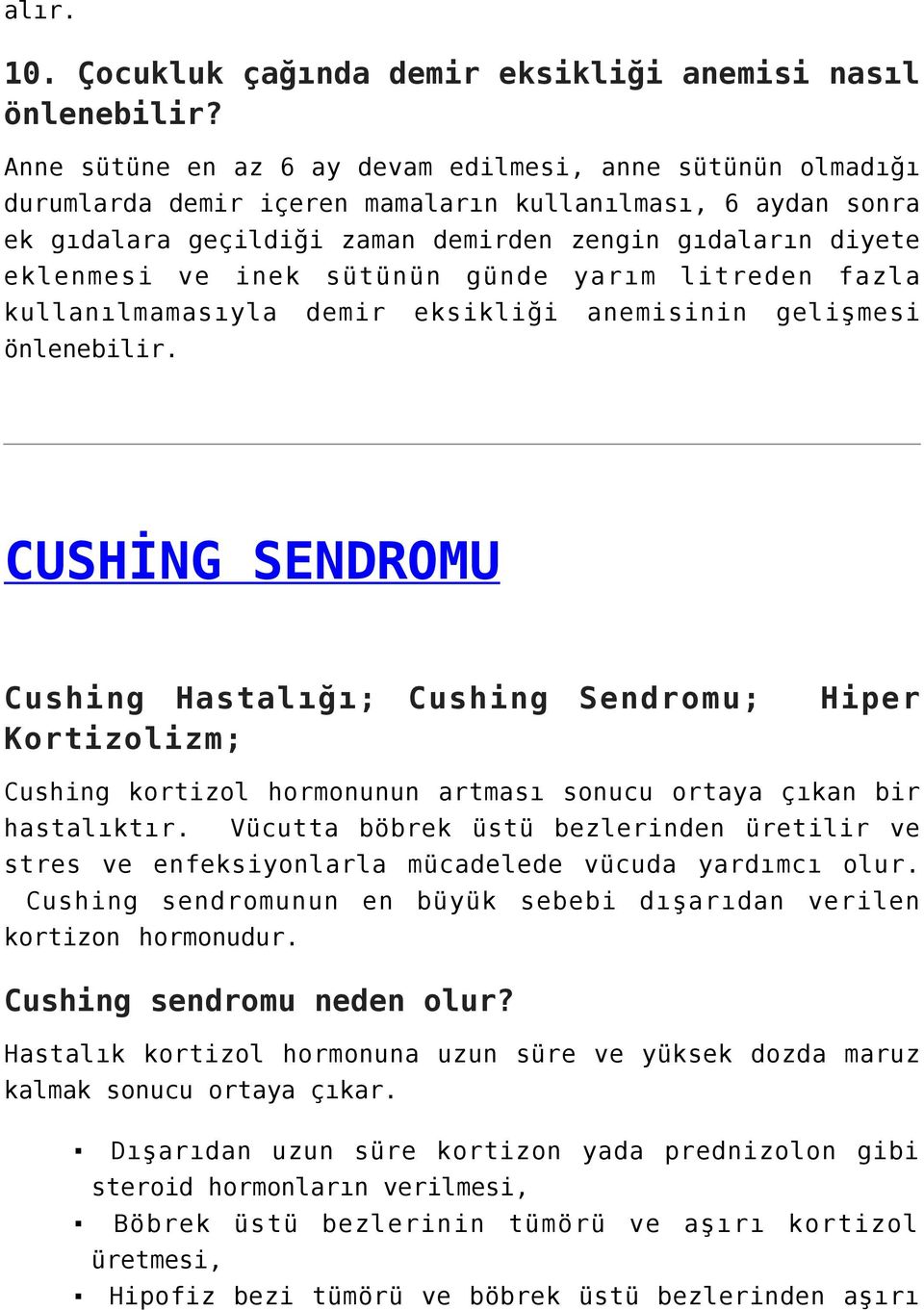 inek sütünün günde yarım litreden fazla kullanılmamasıyla demir eksikliği anemisinin gelişmesi önlenebilir.