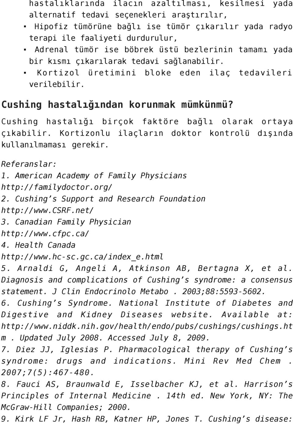 Cushing hastalığı birçok faktöre bağlı olarak ortaya çıkabilir. Kortizonlu ilaçların doktor kontrolü dışında kullanılmaması gerekir. Referanslar: 1.