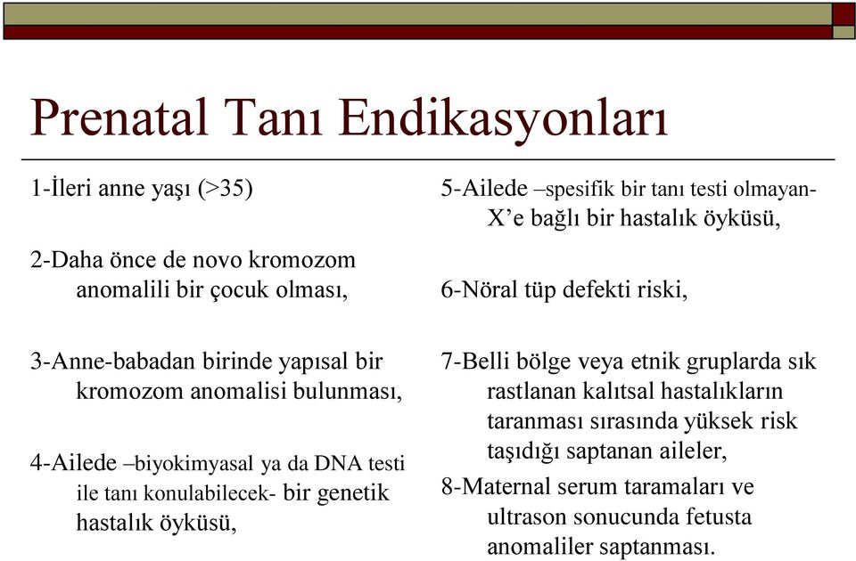 biyokimyasal ya da DNA testi ile tanı konulabilecek- bir genetik hastalık öyküsü, 7-Belli bölge veya etnik gruplarda sık rastlanan kalıtsal