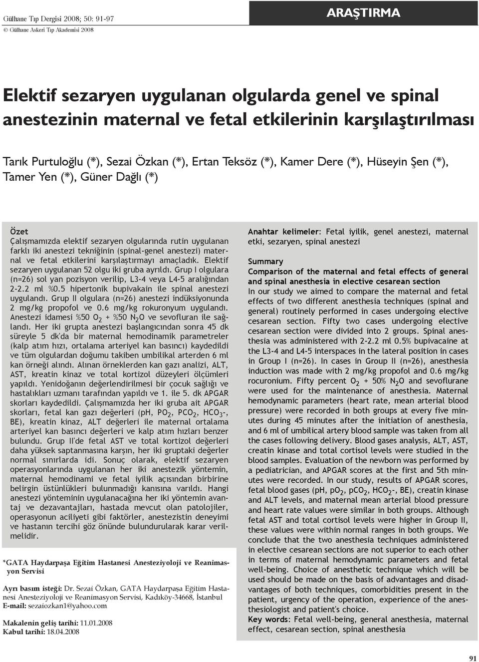 tekniðinin (spinal-genel anestezi) maternal ve fetal etkilerini karþýlaþtýrmayý amaçladýk. Elektif sezaryen uygulanan 52 olgu iki gruba ayrýldý.