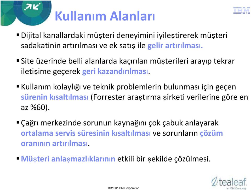 Kullanım kolaylığıve teknik problemlerin bulunmasıiçin geçen sürenin kısaltılması(forrester araştırma şirketi verilerine göre en az %60).