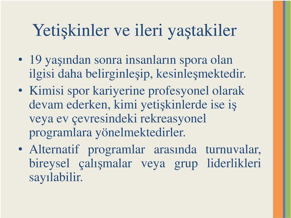 Kimisi spor kariyerine profesyonel olarak devam ederken, kimi yetişkinlerde ise iş veya ev