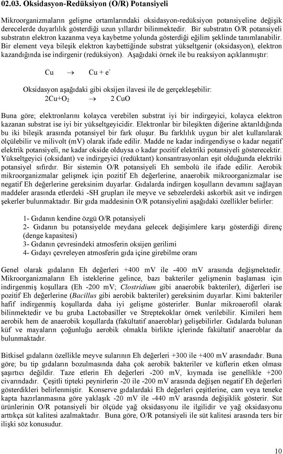 Bir element veya bileşik elektron kaybettiğinde substrat yükseltgenir (oksidasyon), elektron kazandığında ise indirgenir (redüksiyon).