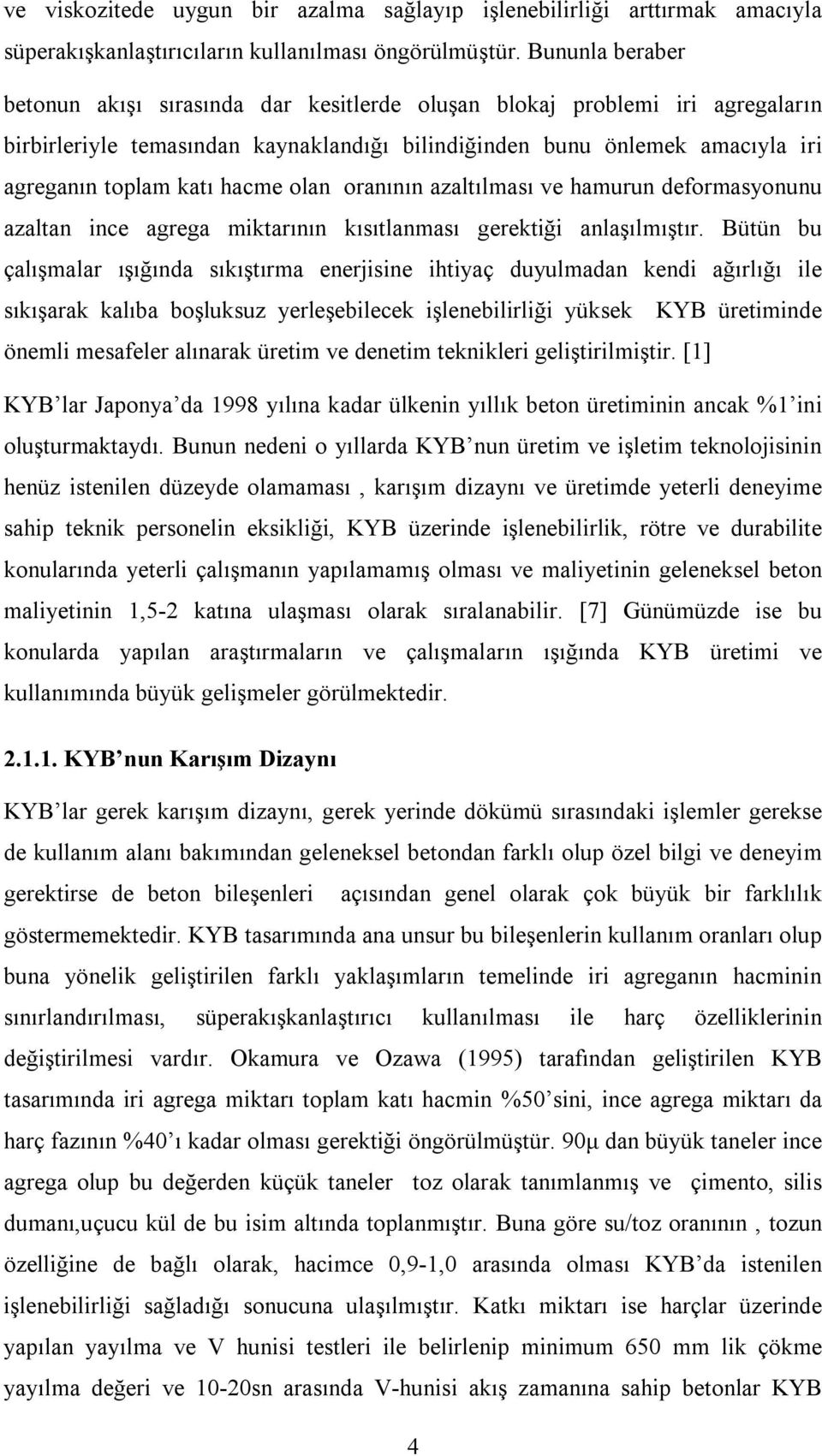 hacme olan oranının azaltılması ve hamurun deformasyonunu azaltan ince agrega miktarının kısıtlanması gerektiği anlaşılmıştır.