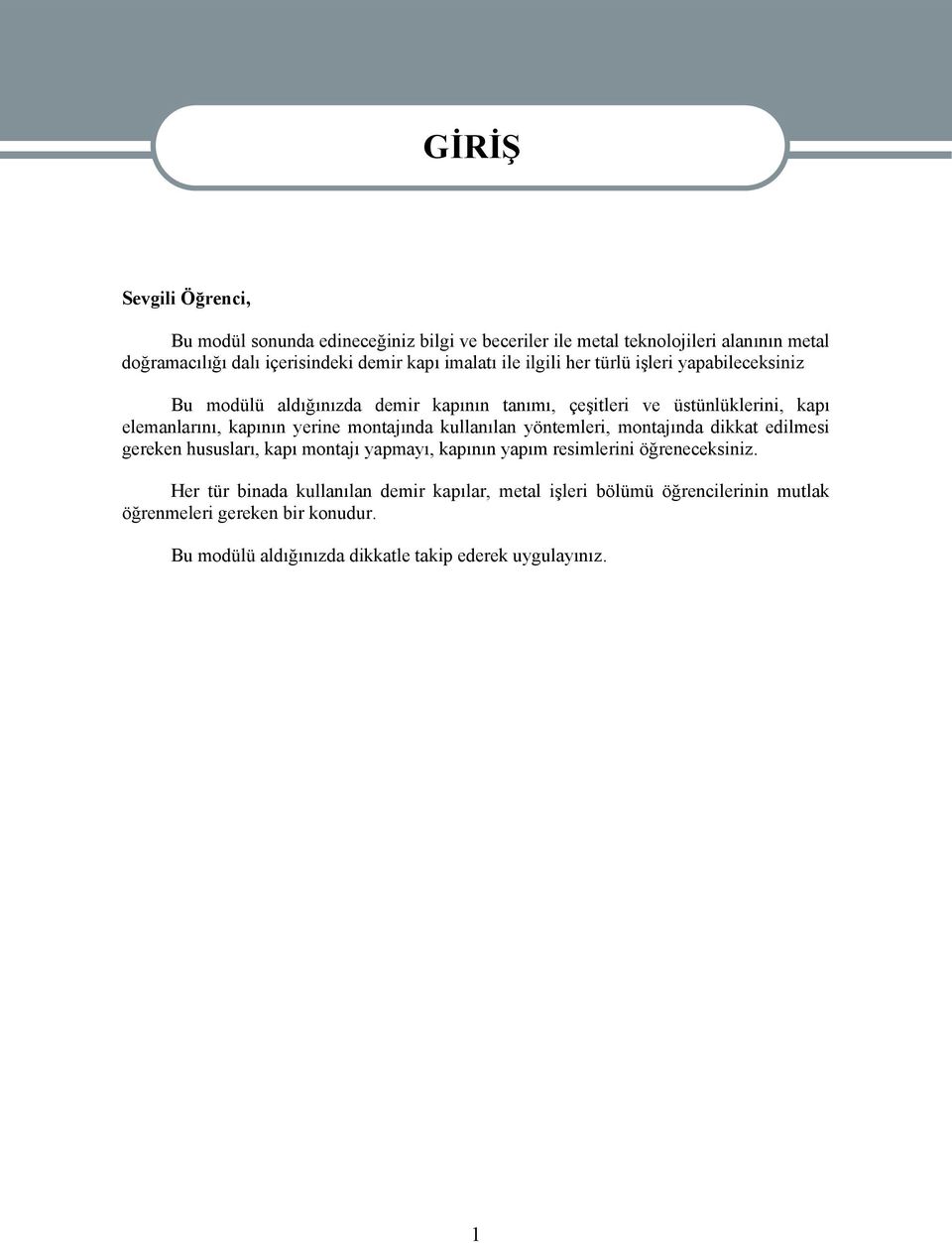 montajında kullanılan yöntemleri, montajında dikkat edilmesi gereken hususları, kapı montajı yapmayı, kapının yapım resimlerini öğreneceksiniz.