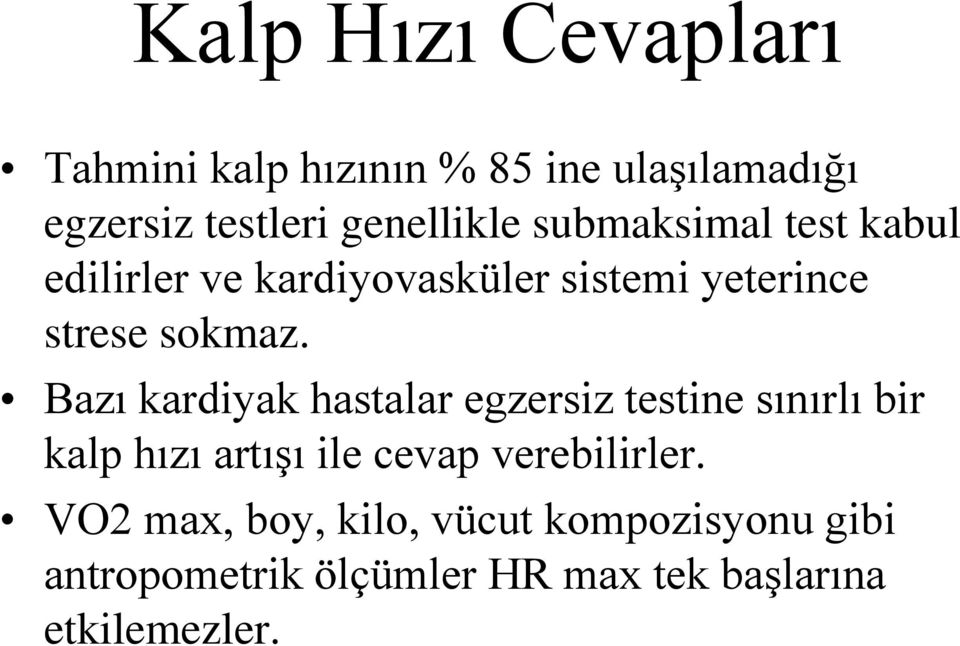 Bazı kardiyak hastalar egzersiz testine sınırlı bir kalp hızı artışı ile cevap verebilirler.