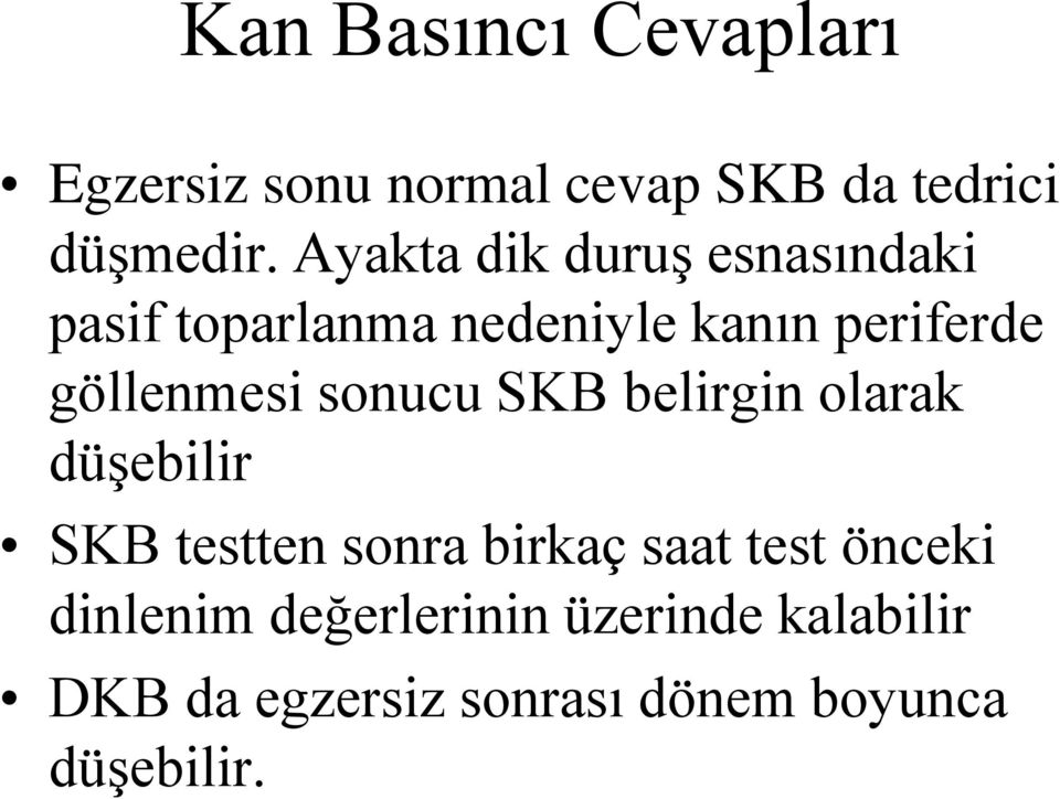 göllenmesi sonucu SKB belirgin olarak düşebilir SKB testten sonra birkaç saat