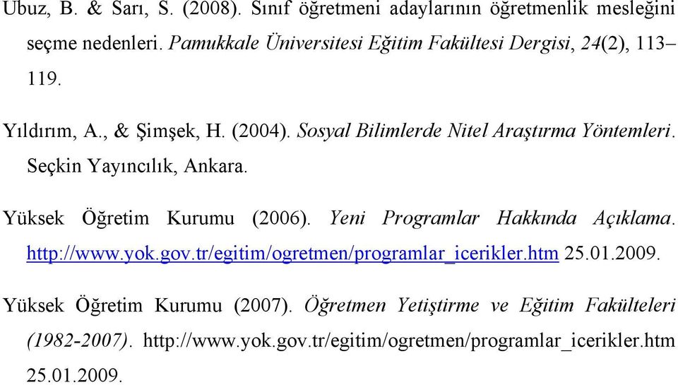 Sosyal Bilimlerde Nitel Araştırma Yöntemleri. Seçkin Yayıncılık, Ankara. Yüksek Öğretim Kurumu (2006). Yeni Programlar Hakkında Açıklama.