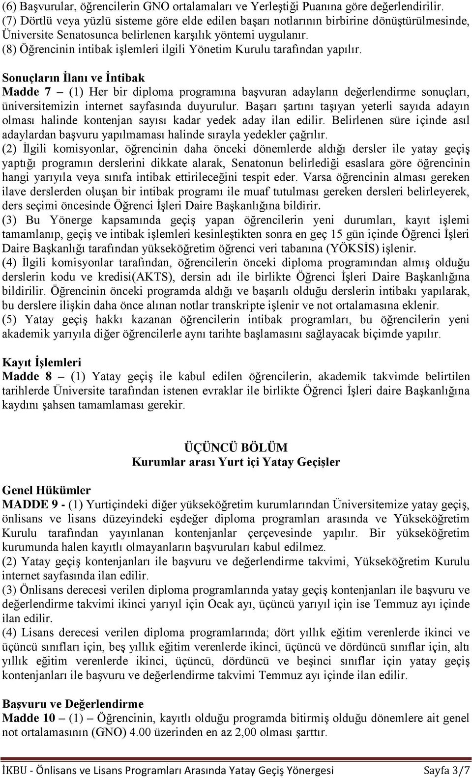 (8) Öğrencinin intibak işlemleri ilgili Yönetim Kurulu tarafından yapılır.