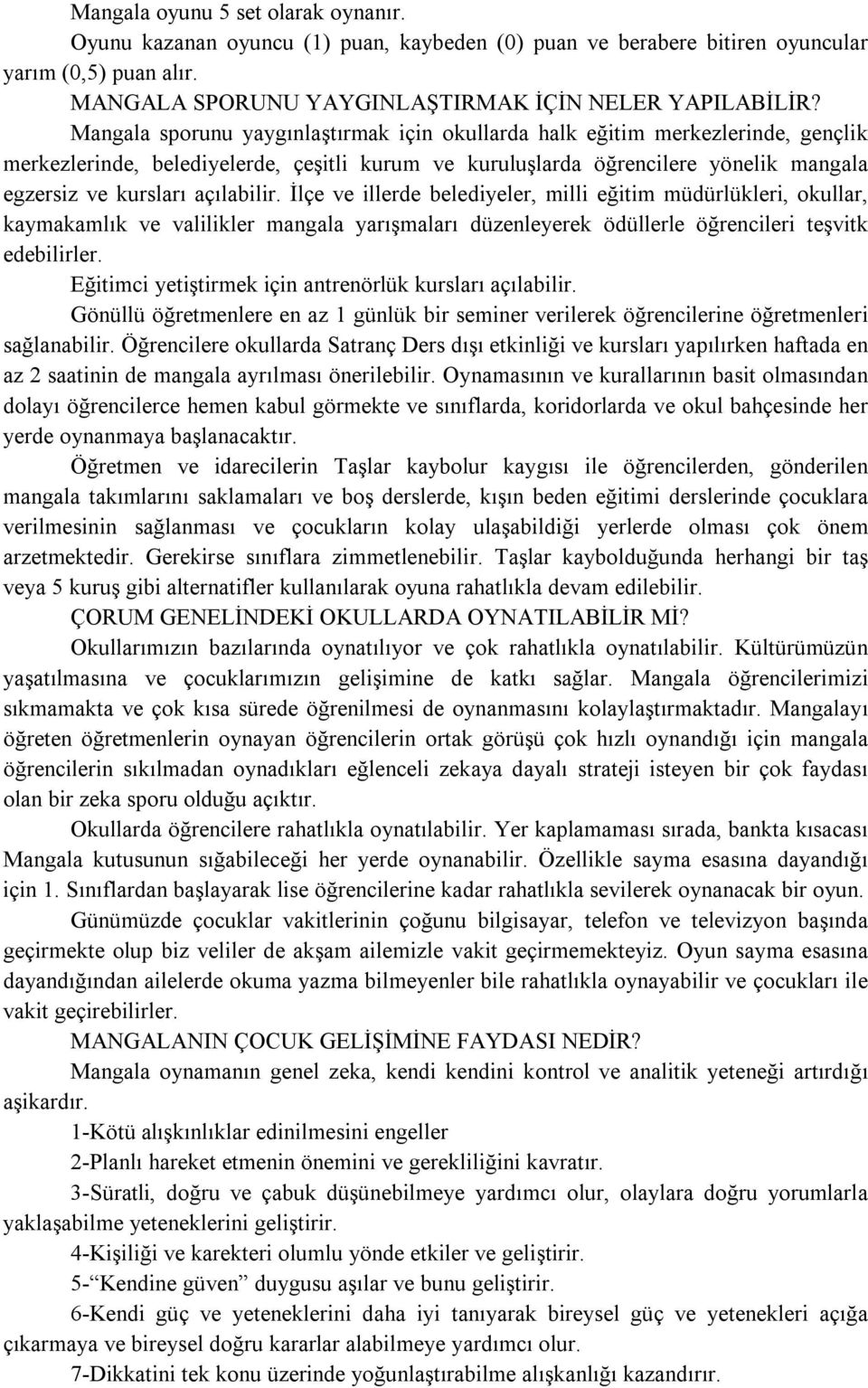 açılabilir. İlçe ve illerde belediyeler, milli eğitim müdürlükleri, okullar, kaymakamlık ve valilikler mangala yarışmaları düzenleyerek ödüllerle öğrencileri teşvitk edebilirler.