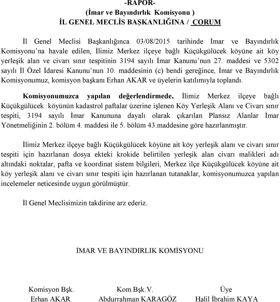 maddesinin (c) bendi gereğince, İmar ve Bayındırlık Komisyonumuz, komisyon başkanı Erhan AKAR ve üyelerin katılımıyla toplandı.