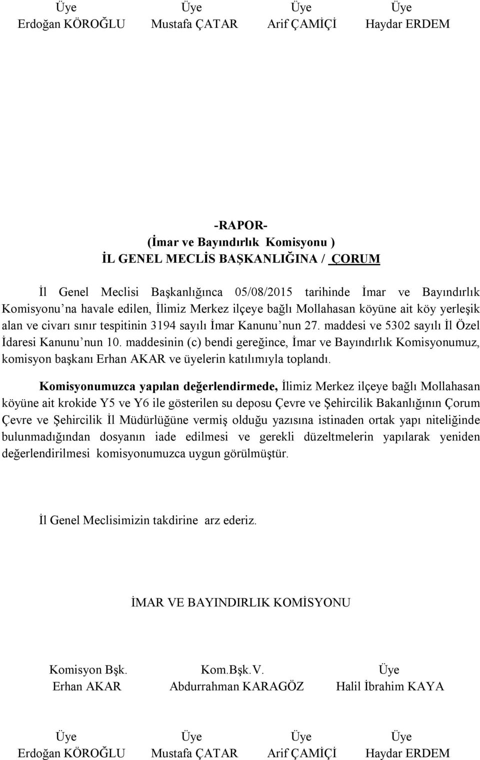 maddesinin (c) bendi gereğince, İmar ve Bayındırlık Komisyonumuz, komisyon başkanı Erhan AKAR ve üyelerin katılımıyla toplandı.