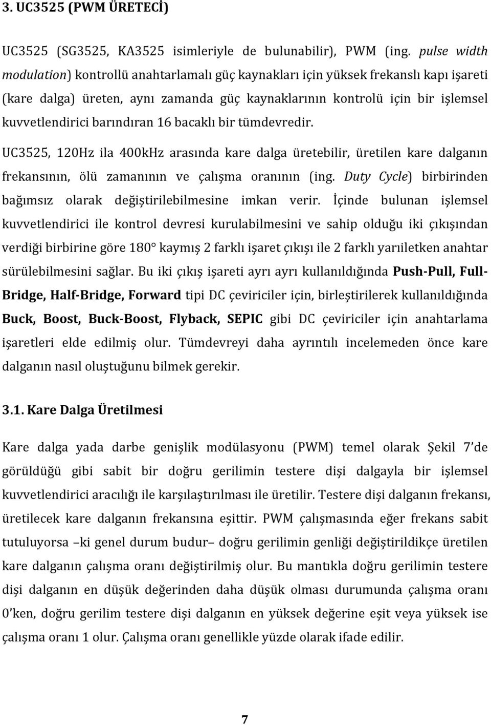 barındıran 16 bacaklı bir tümdevredir. UC3525, 120Hz ila 400kHz arasında kare dalga üretebilir, üretilen kare dalganın frekansının, ölü zamanının ve çalışma oranının (ing.