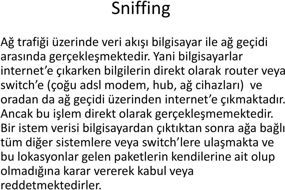 ağ geçidi üzerinden internet e çıkmaktadır. Ancak bu işlem direkt olarak gerçekleşmemektedir.