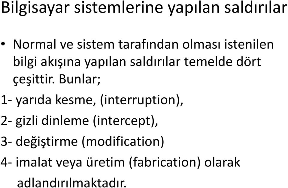 Bunlar; 1- yarıda kesme, (interruption), 2- gizli dinleme (intercept), 3-