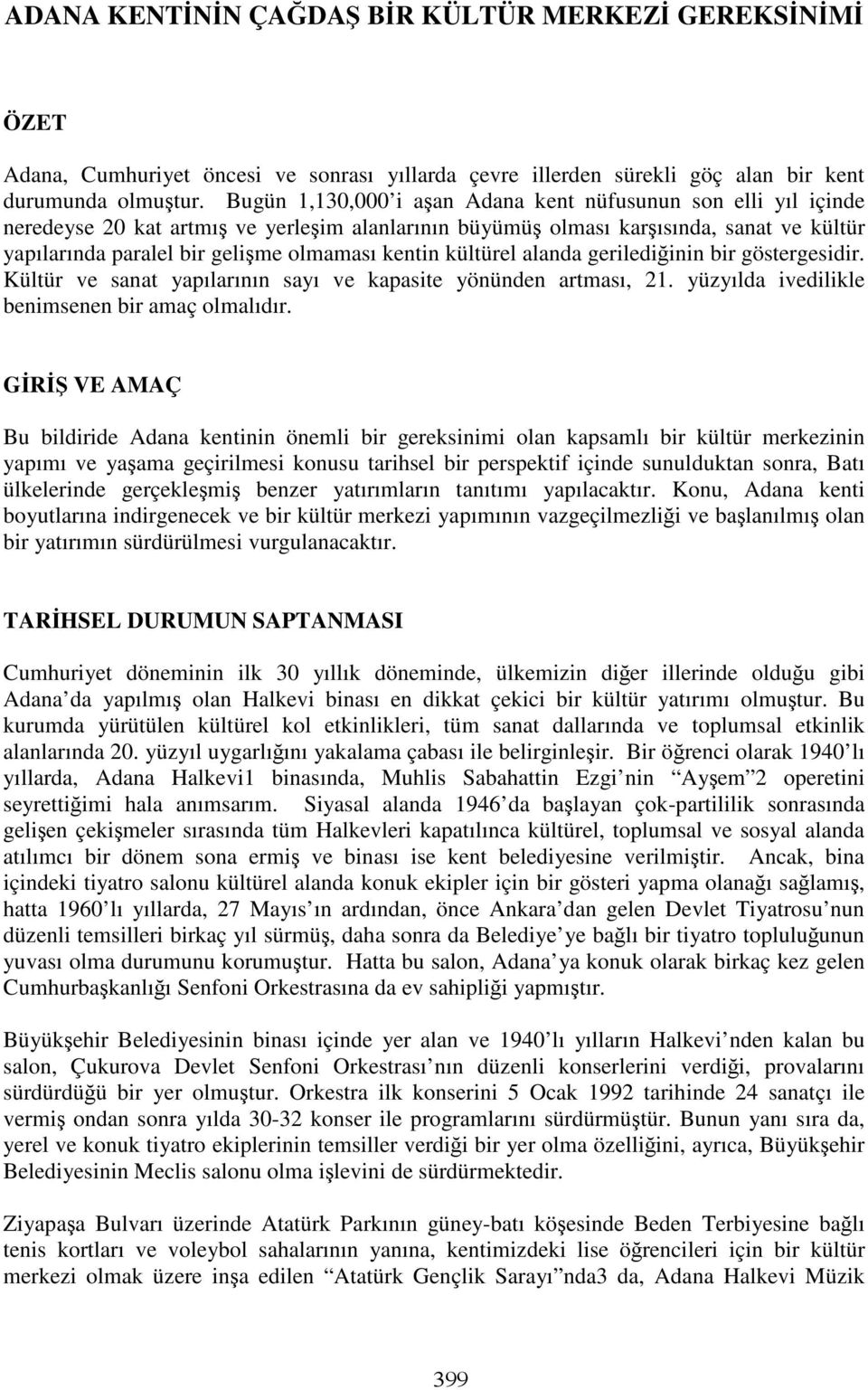 kentin kültürel alanda gerilediğinin bir göstergesidir. Kültür ve sanat yapılarının sayı ve kapasite yönünden artması, 21. yüzyılda ivedilikle benimsenen bir amaç olmalıdır.