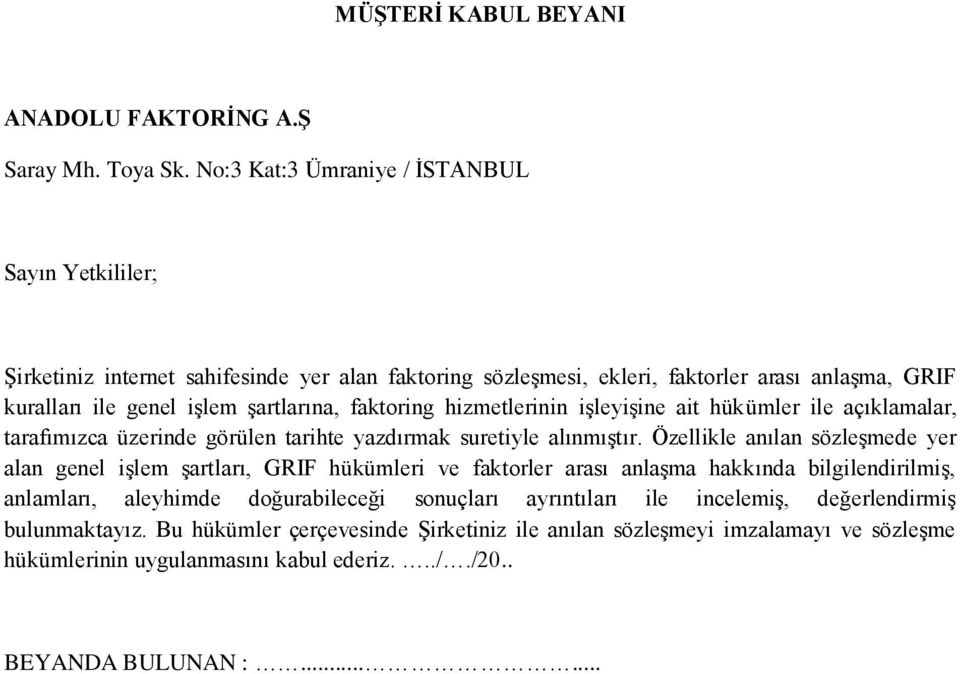 Özellikle anılan sözleşmede yer alan genel işlem şartları, GRIF hükümleri ve faktorler arası anlaşma hakkında bilgilendirilmiş, anlamları, aleyhimde doğurabileceği