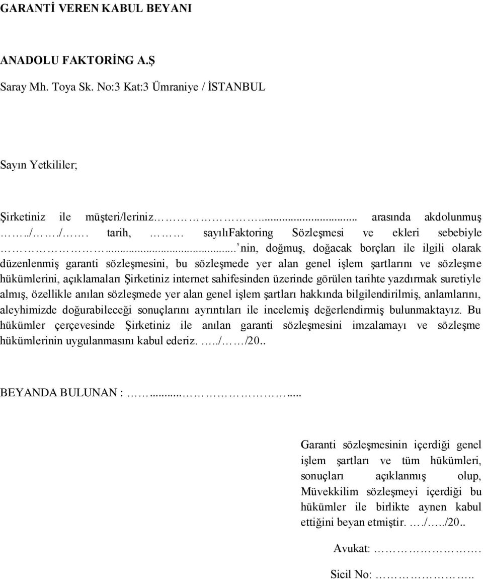 sahifesinden üzerinde görülen tarihte yazdırmak suretiyle almış, özellikle anılan sözleşmede yer alan genel işlem şartları hakkında bilgilendirilmiş, anlamlarını, aleyhimizde doğurabileceği