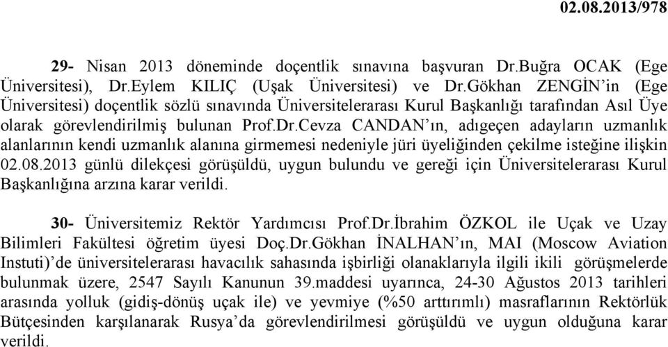 Cevza CANDAN ın, adıgeçen adayların uzmanlık alanlarının kendi uzmanlık alanına girmemesi nedeniyle jüri üyeliğinden çekilme isteğine ilişkin 02.08.