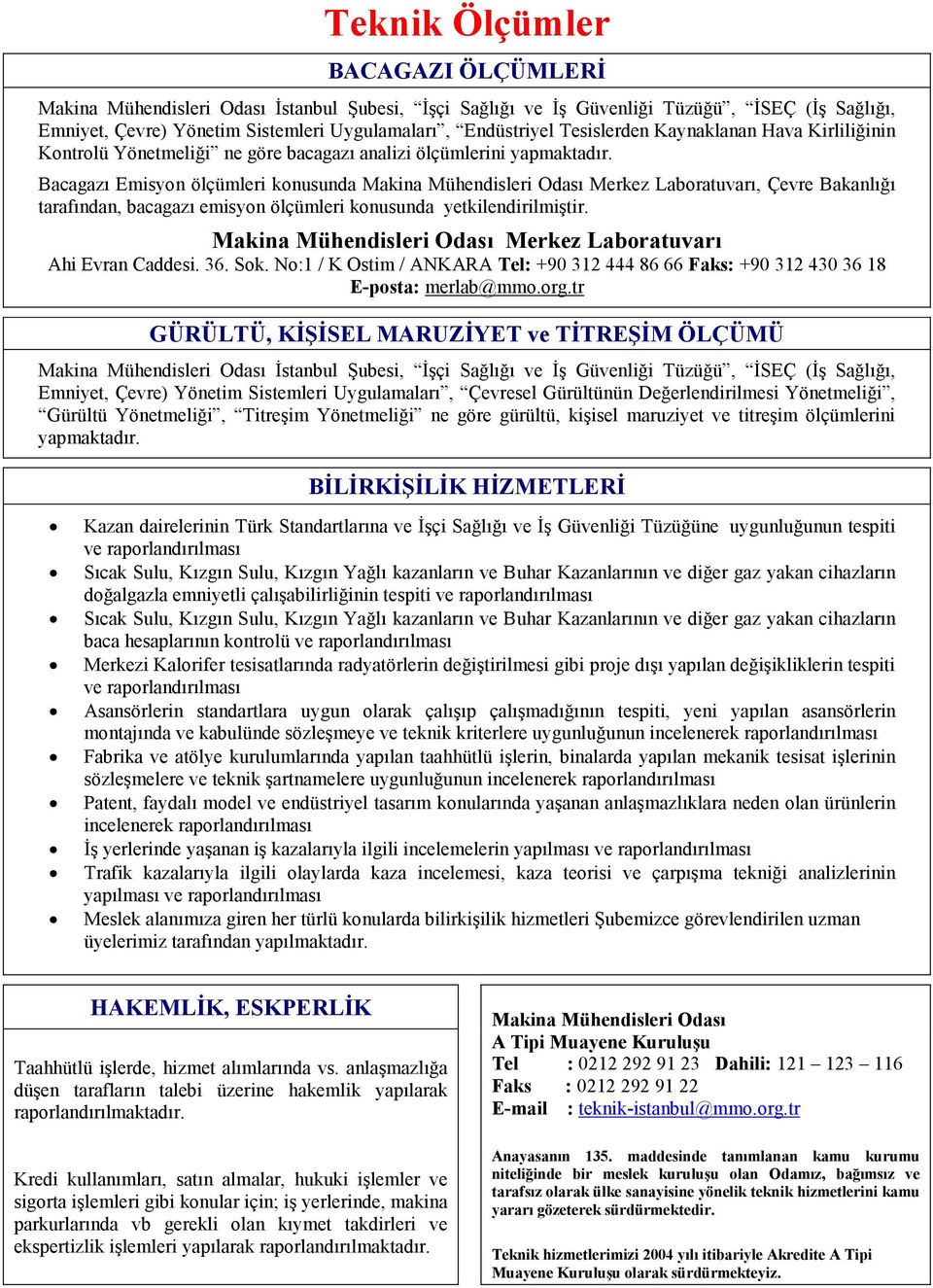 Merkez Laboratuvarı Ahi Evran Caddesi. 36. Sok. No:1 / K Ostim / ANKARA Tel: +90 312 444 86 66 Faks: +90 312 430 36 18 E-posta: merlab@mmo.org.