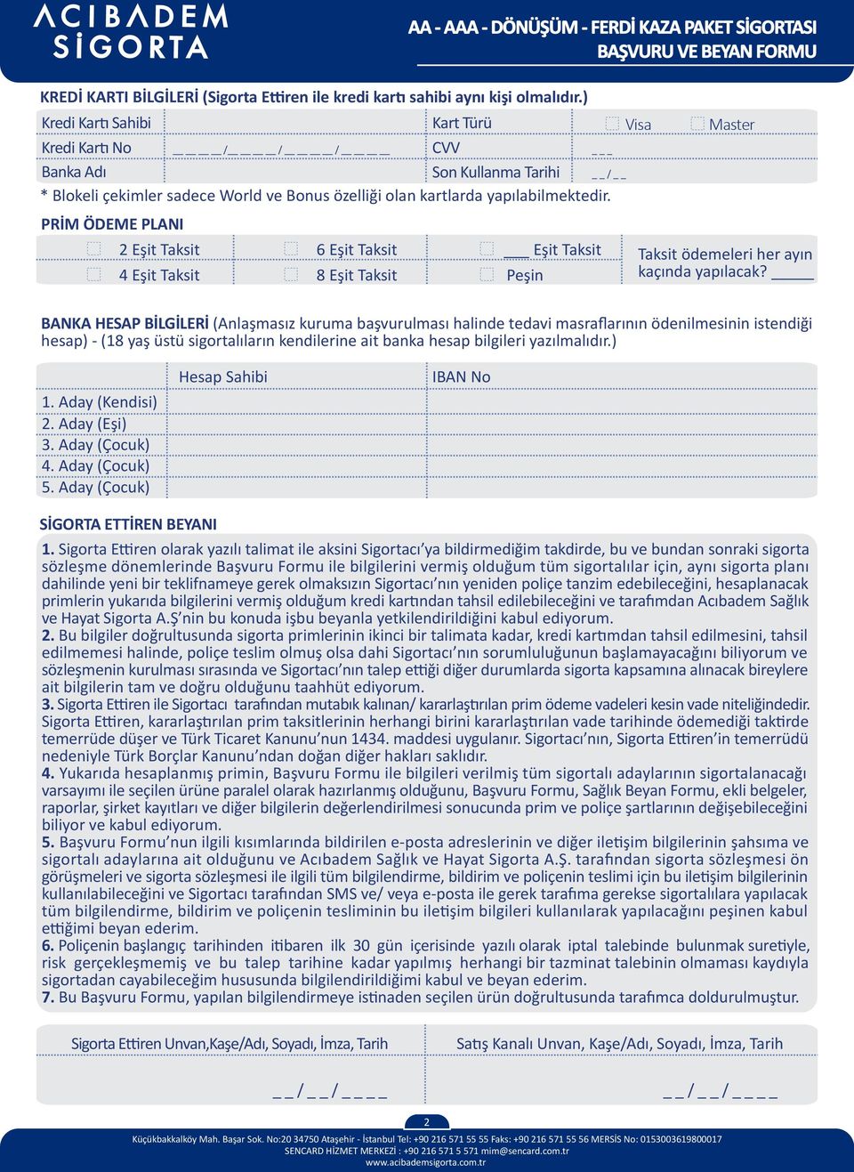 Master PRİM ÖDM PLANI 2 şit Taksit 4 şit Taksit 6 şit Taksit 8 şit Taksit şit Taksit Peşin Taksit ödemeleri her ayın kaçında yapılacak?