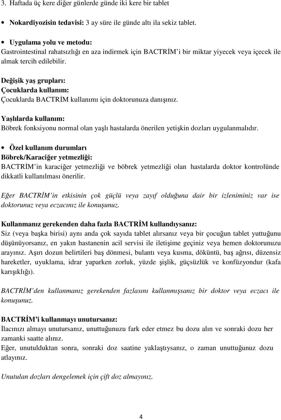 Değişik yaş grupları: Çocuklarda kullanım: Çocuklarda BACTRİM kullanımı için doktorunuza danışınız.