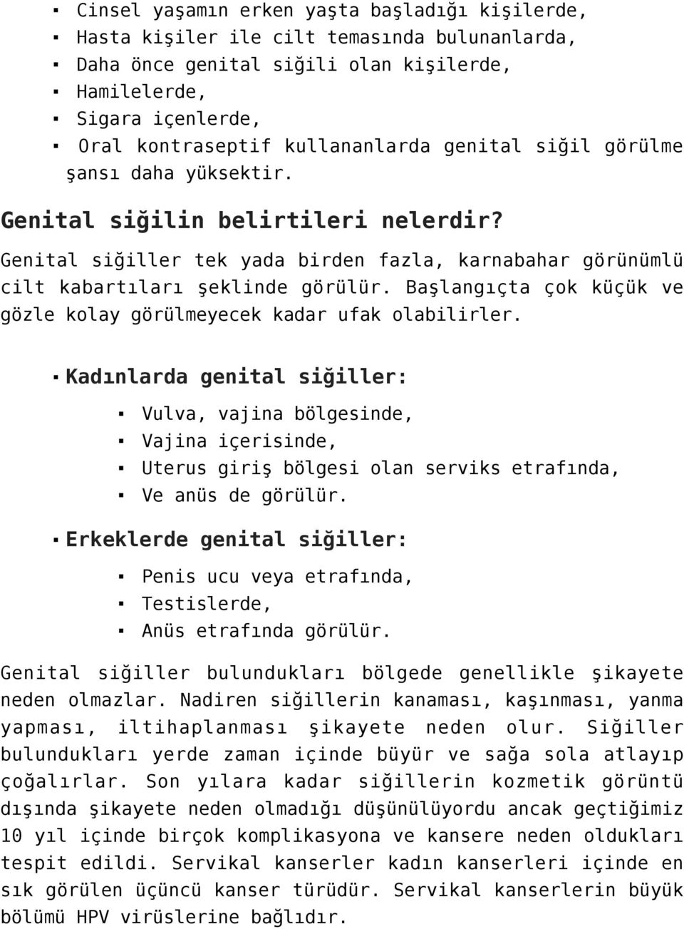 Başlangıçta çok küçük ve gözle kolay görülmeyecek kadar ufak olabilirler.