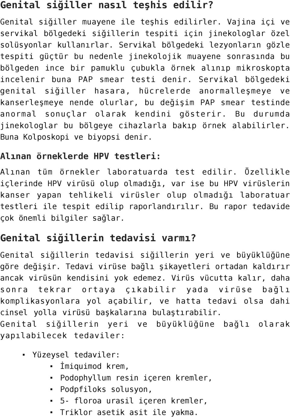 Servikal bölgedeki genital siğiller hasara, hücrelerde anormalleşmeye ve kanserleşmeye nende olurlar, bu değişim PAP smear testinde anormal sonuçlar olarak kendini gösterir.