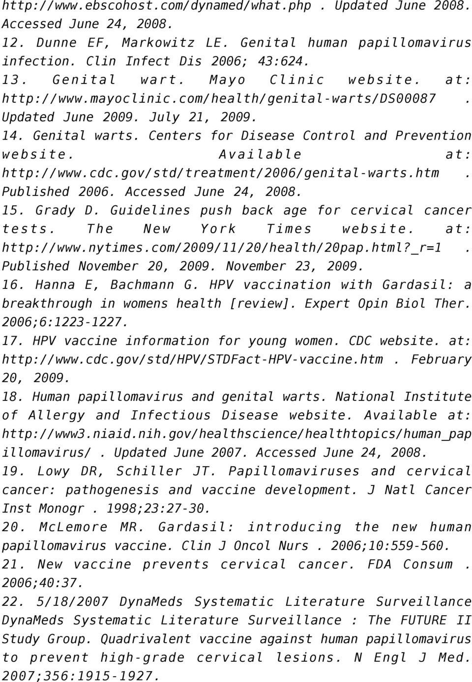 Available at: http://www.cdc.gov/std/treatment/2006/genital-warts.htm. Published 2006. Accessed June 24, 2008. 15. Grady D. Guidelines push back age for cervical cancer tests.