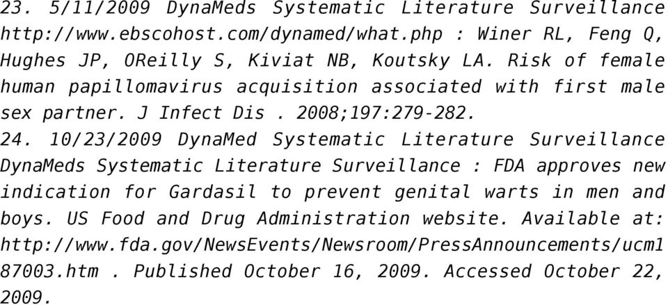 10/23/2009 DynaMed Systematic Literature Surveillance DynaMeds Systematic Literature Surveillance : FDA approves new indication for Gardasil to prevent genital