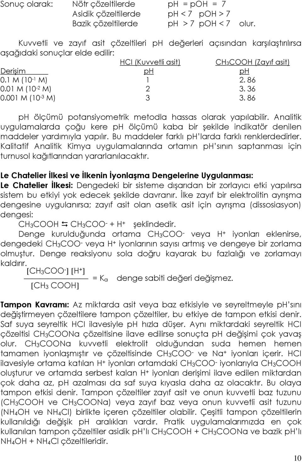 01 M (10-2 M) 2 3. 36 0.001 M (10-3 M) 3 3. 86 ph ölçümü potansiyometrik metodla hassas olarak yapılabilir.